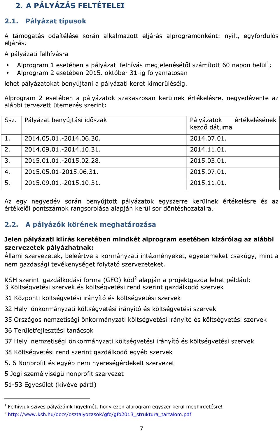 któber 31-ig flyamatsan lehet pályázatkat benyújtani a pályázati keret kimerüléséig.