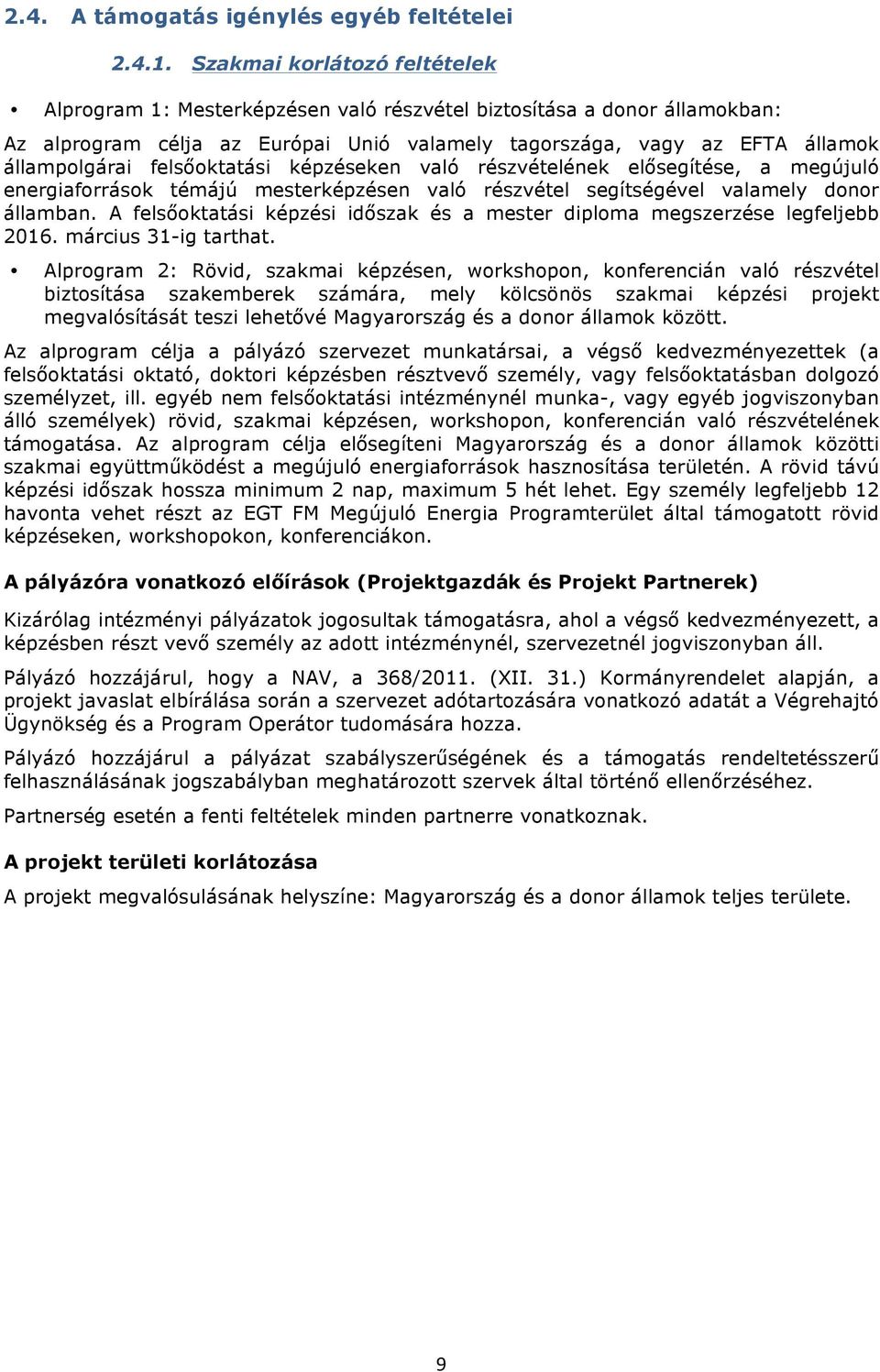 képzéseken való részvételének elősegítése, a megújuló energiafrrásk témájú mesterképzésen való részvétel segítségével valamely dnr államban.