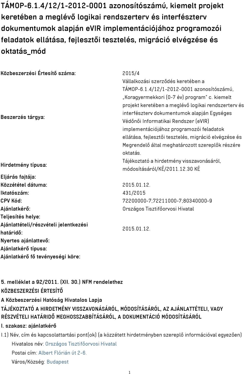 tesztelés, migráció elvégzése és oktatás_mód Közbeszerzési Értesítő száma: 2015/4 Vállalkozási szerződés keretében a 4/12/1-2012-0001 azonosítószámú, Koragyermekkori (0-7 év) program c.