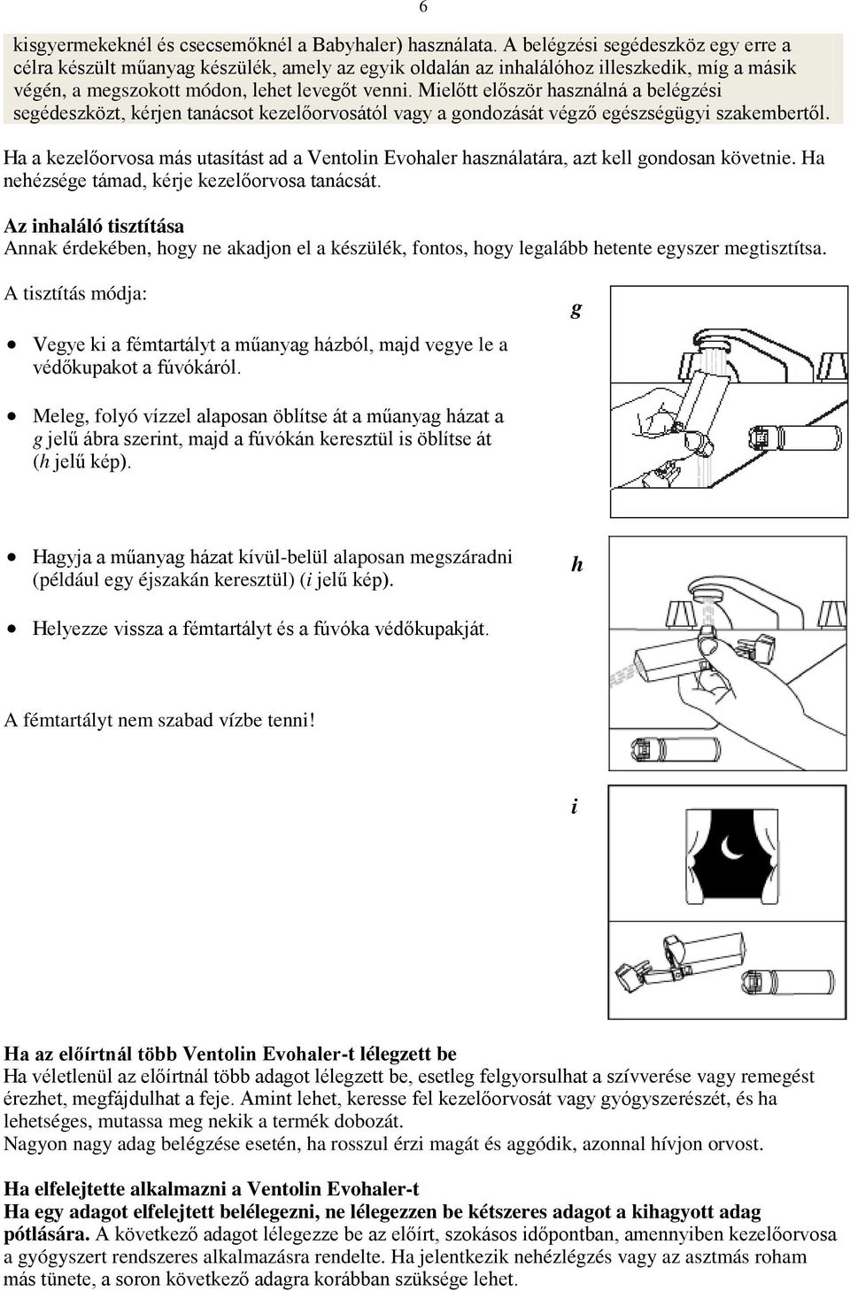 Mielőtt először használná a belégzési segédeszközt, kérjen tanácsot kezelőorvosától vagy a gondozását végző egészségügyi szakembertől.