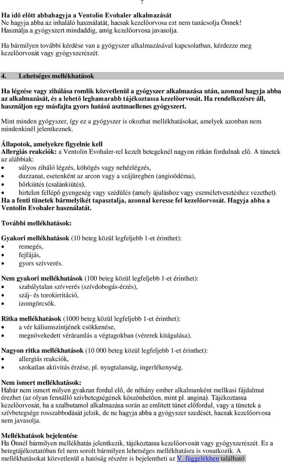 Lehetséges mellékhatások Ha légzése vagy zihálása romlik közvetlenül a gyógyszer alkalmazása után, azonnal hagyja abba az alkalmazását, és a lehető leghamarabb tájékoztassa kezelőorvosát.
