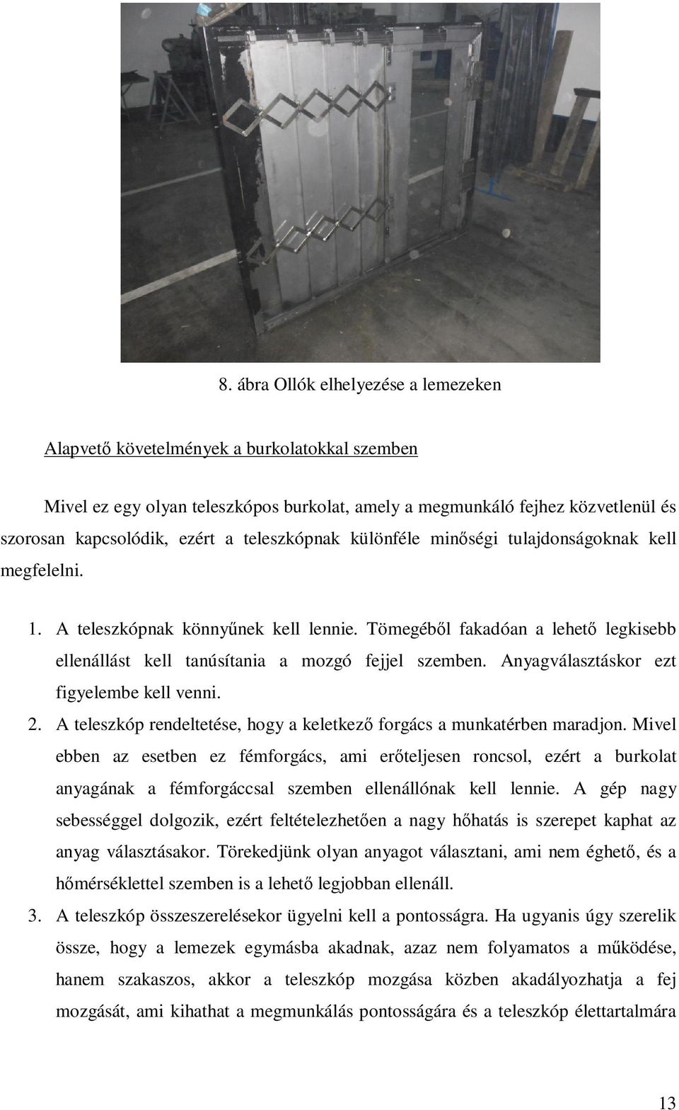Anyagválasztáskor ezt figyelembe kell venni. 2. A teleszkóp rendeltetése, hogy a keletkező forgács a munkatérben maradjon.