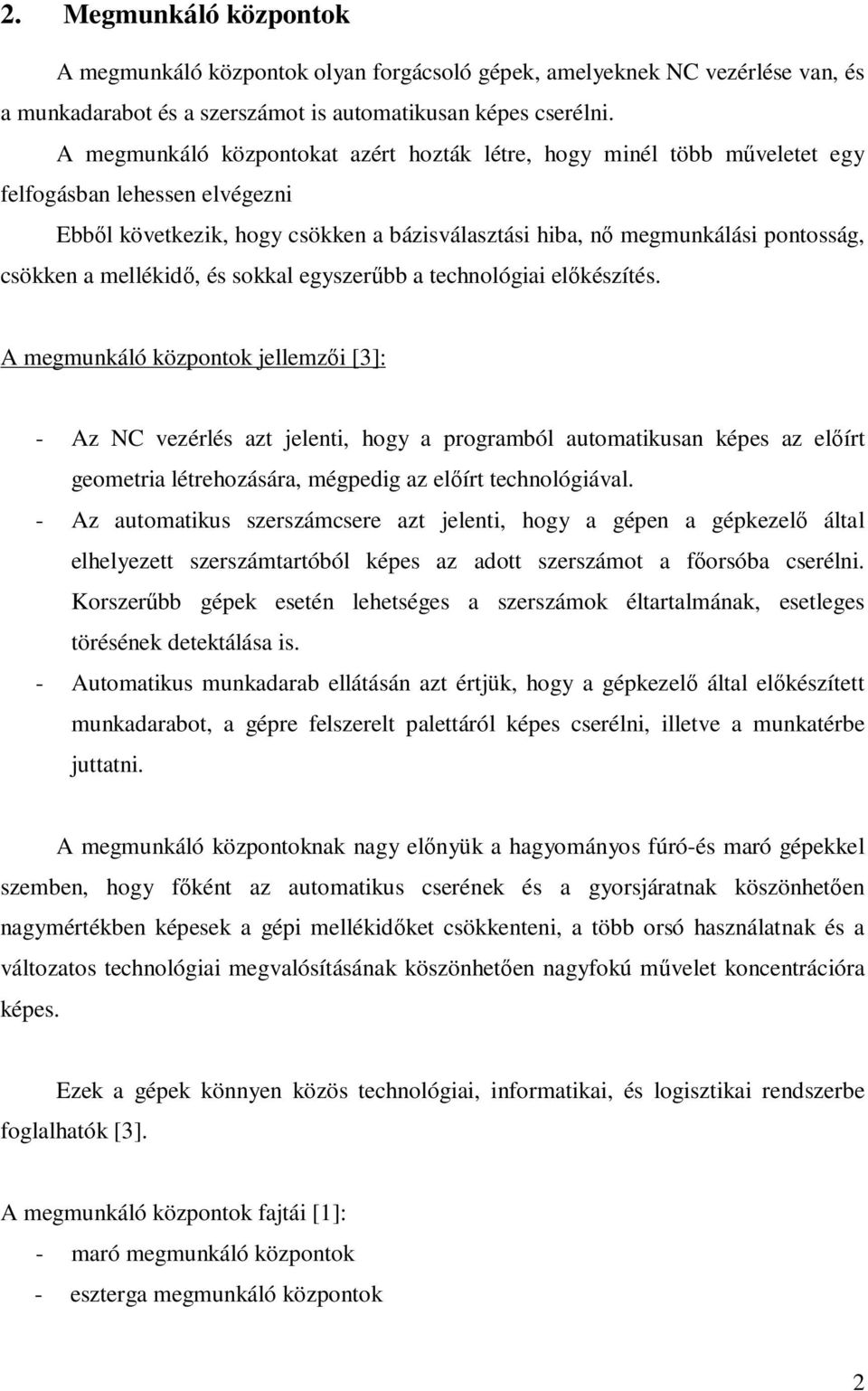 mellékidő, és sokkal egyszerűbb a technológiai előkészítés.