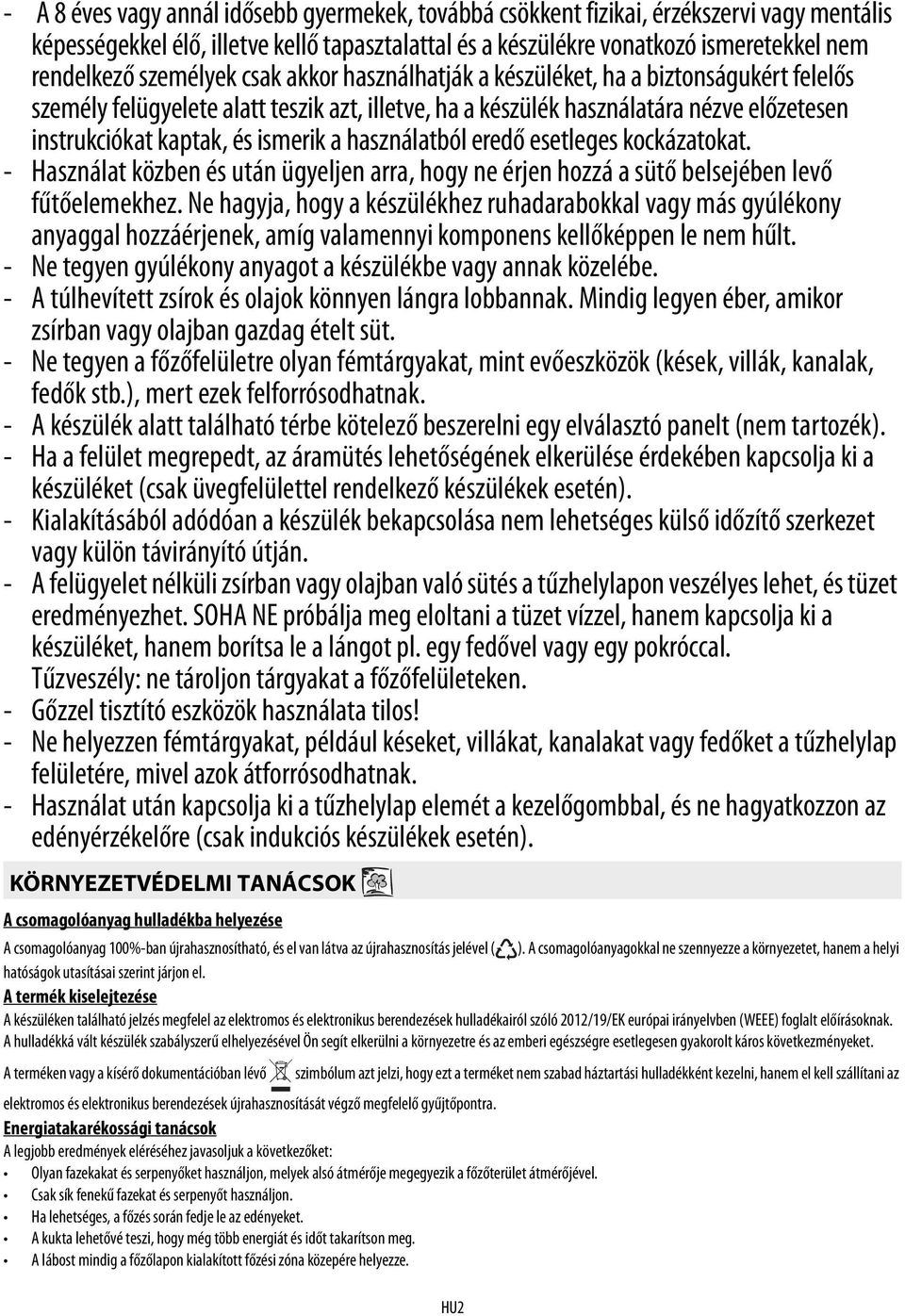 ismerik a használatból eredő esetleges kockázatokat. - Használat közben és után ügyeljen arra, hogy ne érjen hozzá a sütő belsejében levő fűtőelemekhez.