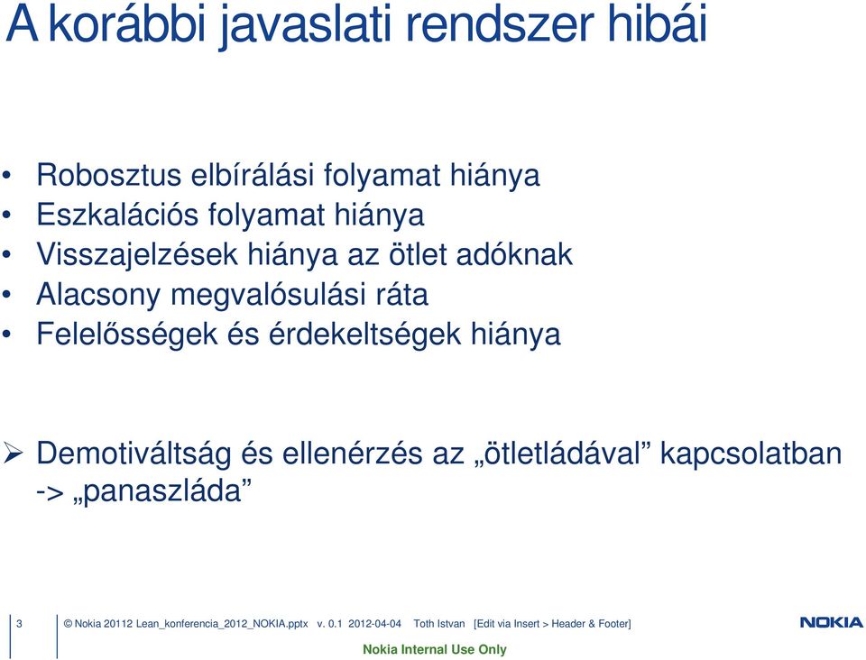 érdekeltségek hiánya Demotiváltság és ellenérzés az ötletládával kapcsolatban -> panaszláda 3