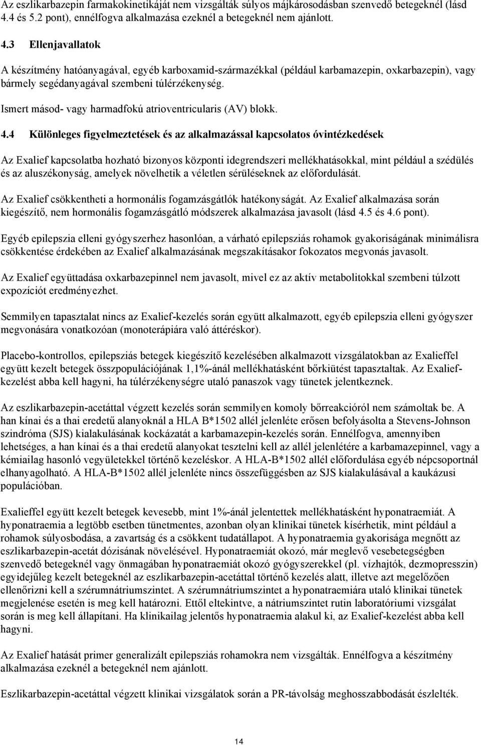 3 Ellenjavallatok A készítmény hatóanyagával, egyéb karboxamid-származékkal (például karbamazepin, oxkarbazepin), vagy bármely segédanyagával szembeni túlérzékenység.