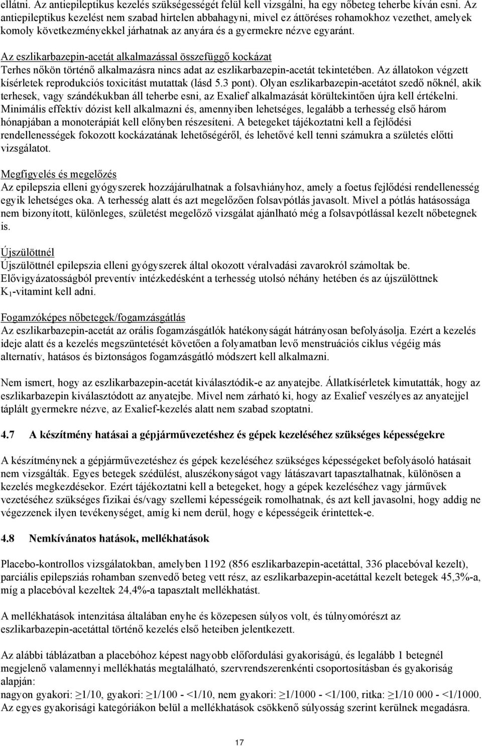 Az eszlikarbazepin-acetát alkalmazással összefüggő kockázat Terhes nőkön történő alkalmazásra nincs adat az eszlikarbazepin-acetát tekintetében.
