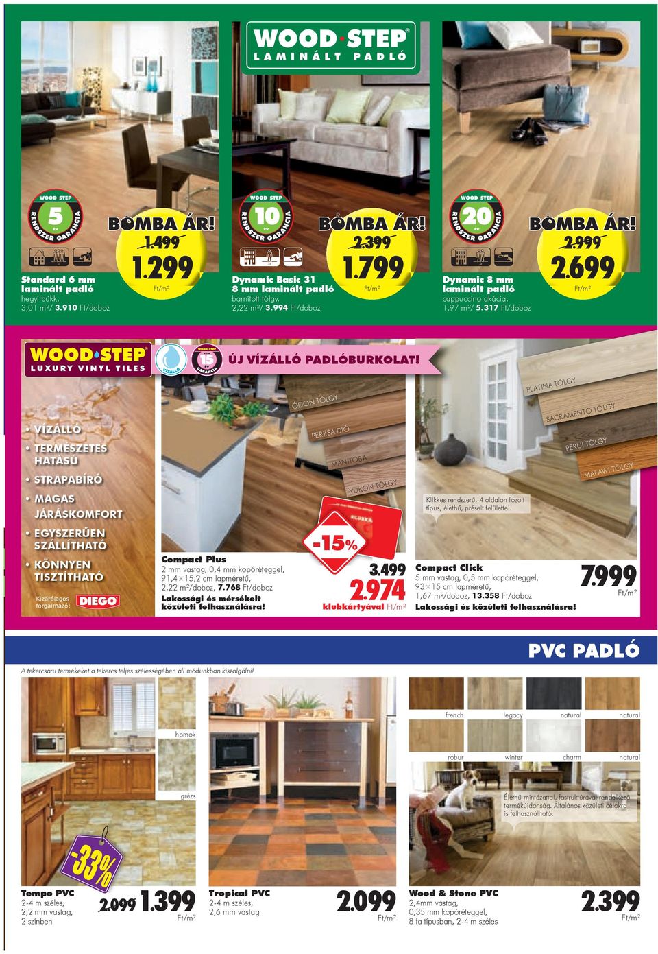 699 LUXURY VINYL TILES VÍZÁLLÓ TERMÉSZETES HATÁSÚ STRAPABÍRÓ MAGAS JÁRÁSKOMFORT EGYSZERŰEN SZÁLLÍTHATÓ KÖNNYEN TISZTÍTHATÓ Kizárólagos forgalmazó: Compact Plus mm vastag, 0,4 mm kopóréteggel, 9,4 5,