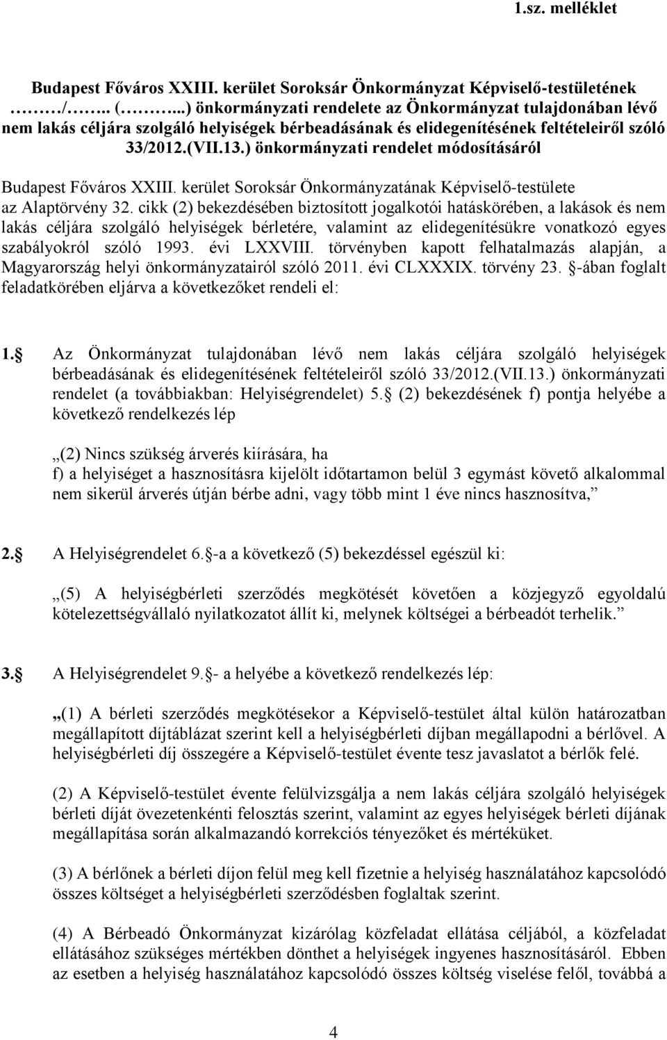 ) önkormányzati rendelet módosításáról Budapest Főváros XXIII. kerület Soroksár Önkormányzatának Képviselő-testülete az Alaptörvény 32.