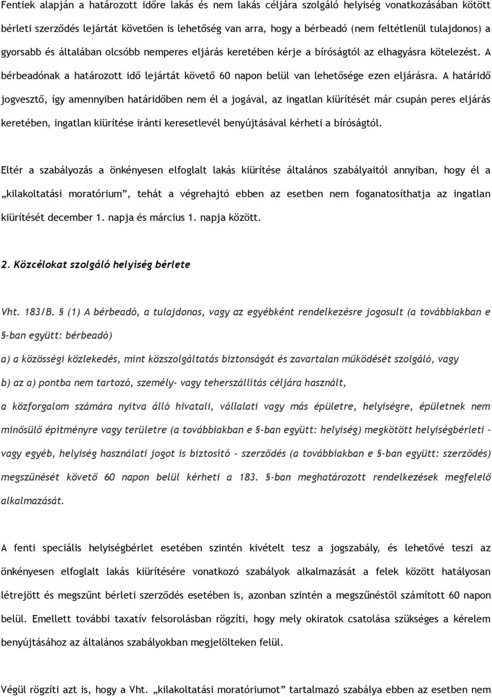 A bérbeadónak a határozott idő lejártát követő 60 napon belül van lehetősége ezen eljárásra.