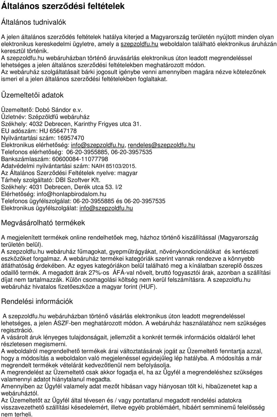 hu webáruházban történő áruvásárlás elektronikus úton leadott megrendeléssel lehetséges a jelen általános szerződési feltételekben meghatározott módon.