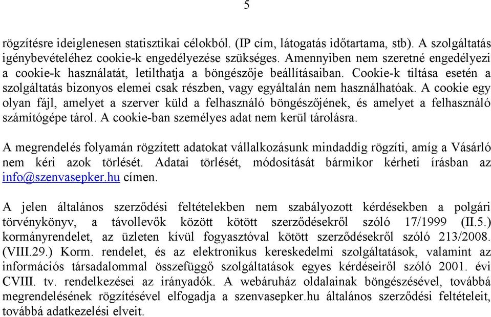 Cookie-k tiltása esetén a szolgáltatás bizonyos elemei csak részben, vagy egyáltalán nem használhatóak.