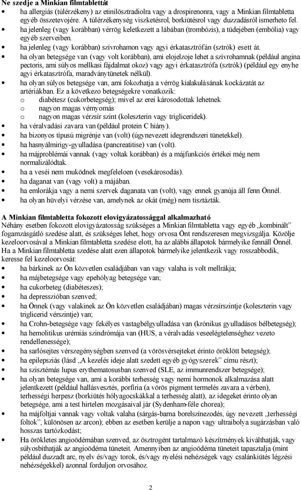 ha jelenleg (vagy korábban) szívrohamon vagy agyi érkatasztrófán (sztrók) esett át.