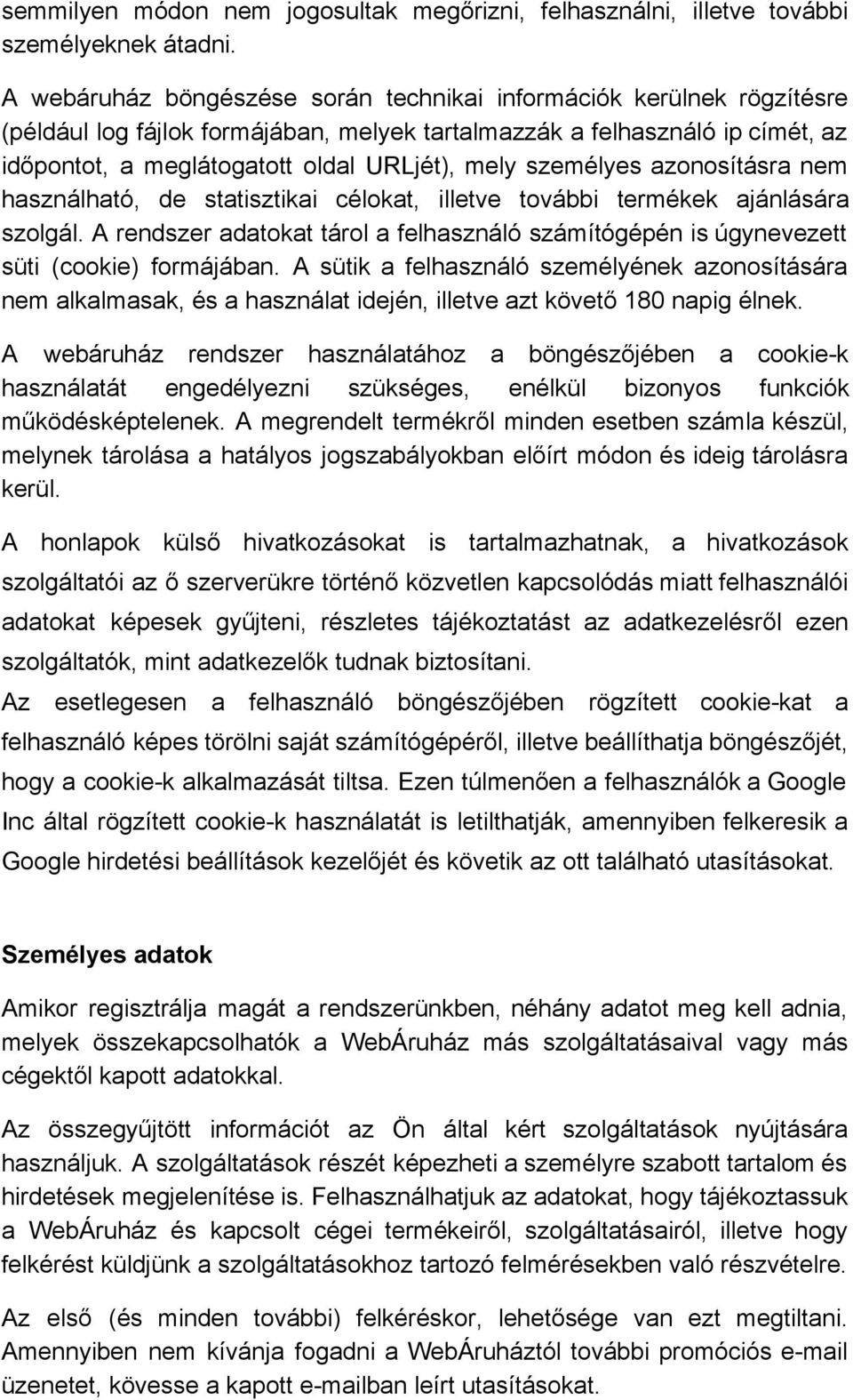 személyes azonosításra nem használható, de statisztikai célokat, illetve további termékek ajánlására szolgál.