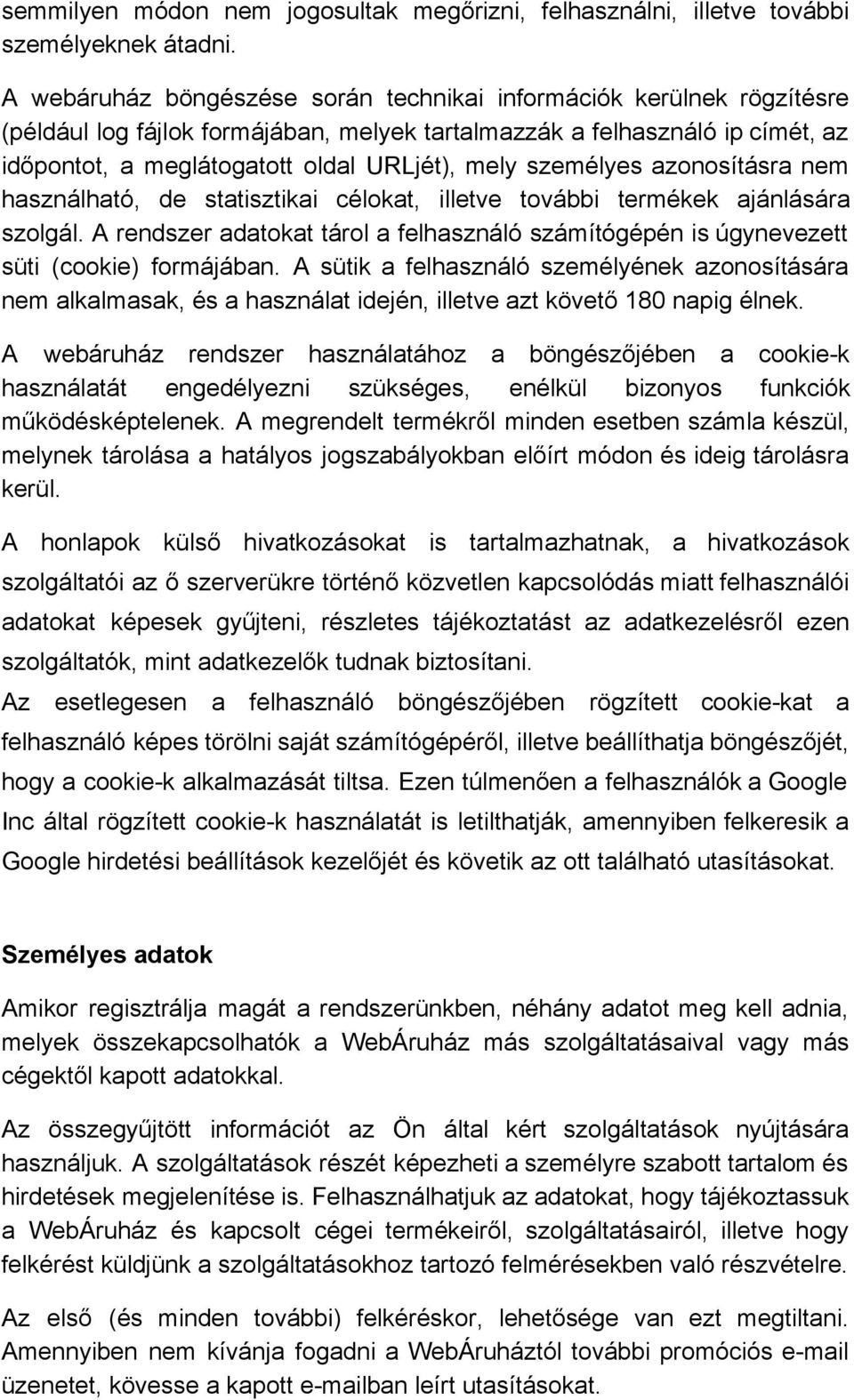 személyes azonosításra nem használható, de statisztikai célokat, illetve további termékek ajánlására szolgál.