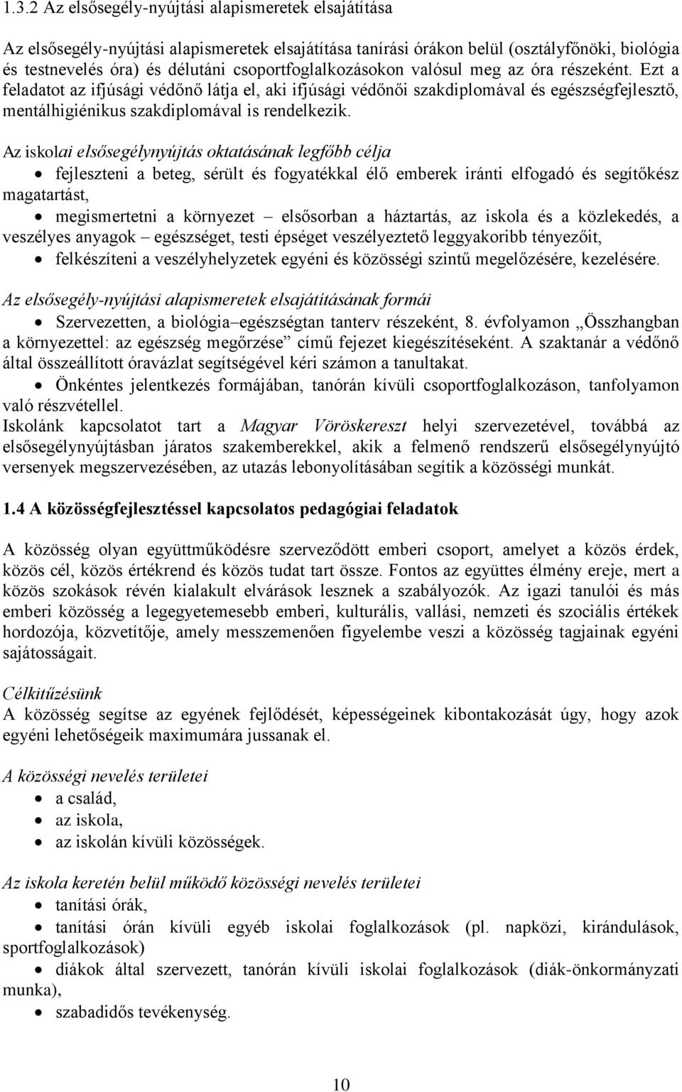 Ezt a feladatot az ifjúsági védőnő látja el, aki ifjúsági védőnői szakdiplomával és egészségfejlesztő, mentálhigiénikus szakdiplomával is rendelkezik.