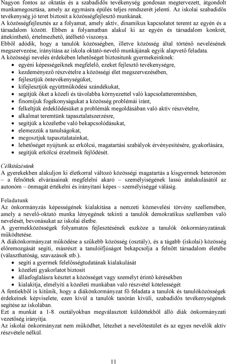 Ebben a folyamatban alakul ki az egyén és társadalom konkrét, áttekinthető, értelmezhető, átélhető viszonya.