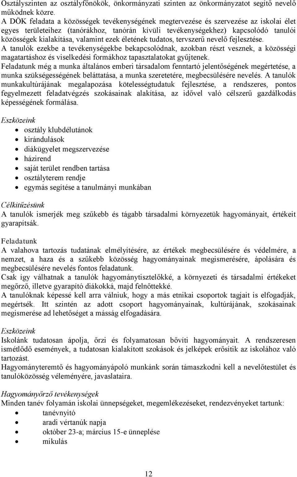 valamint ezek életének tudatos, tervszerű nevelő fejlesztése.