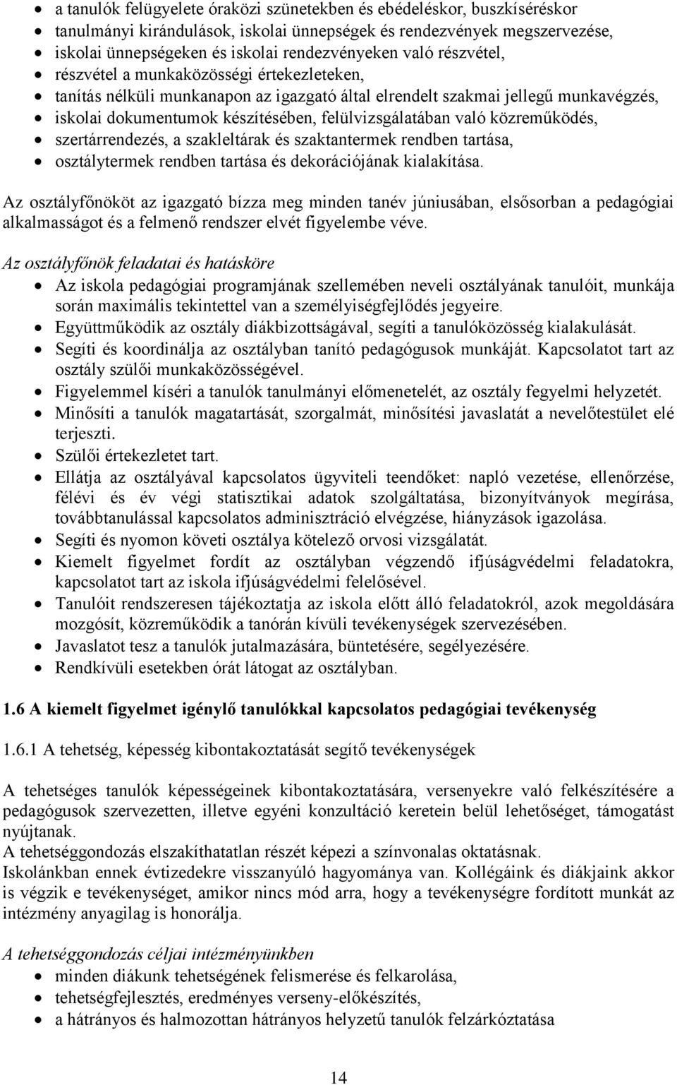 közreműködés, szertárrendezés, a szakleltárak és szaktantermek rendben tartása, osztálytermek rendben tartása és dekorációjának kialakítása.
