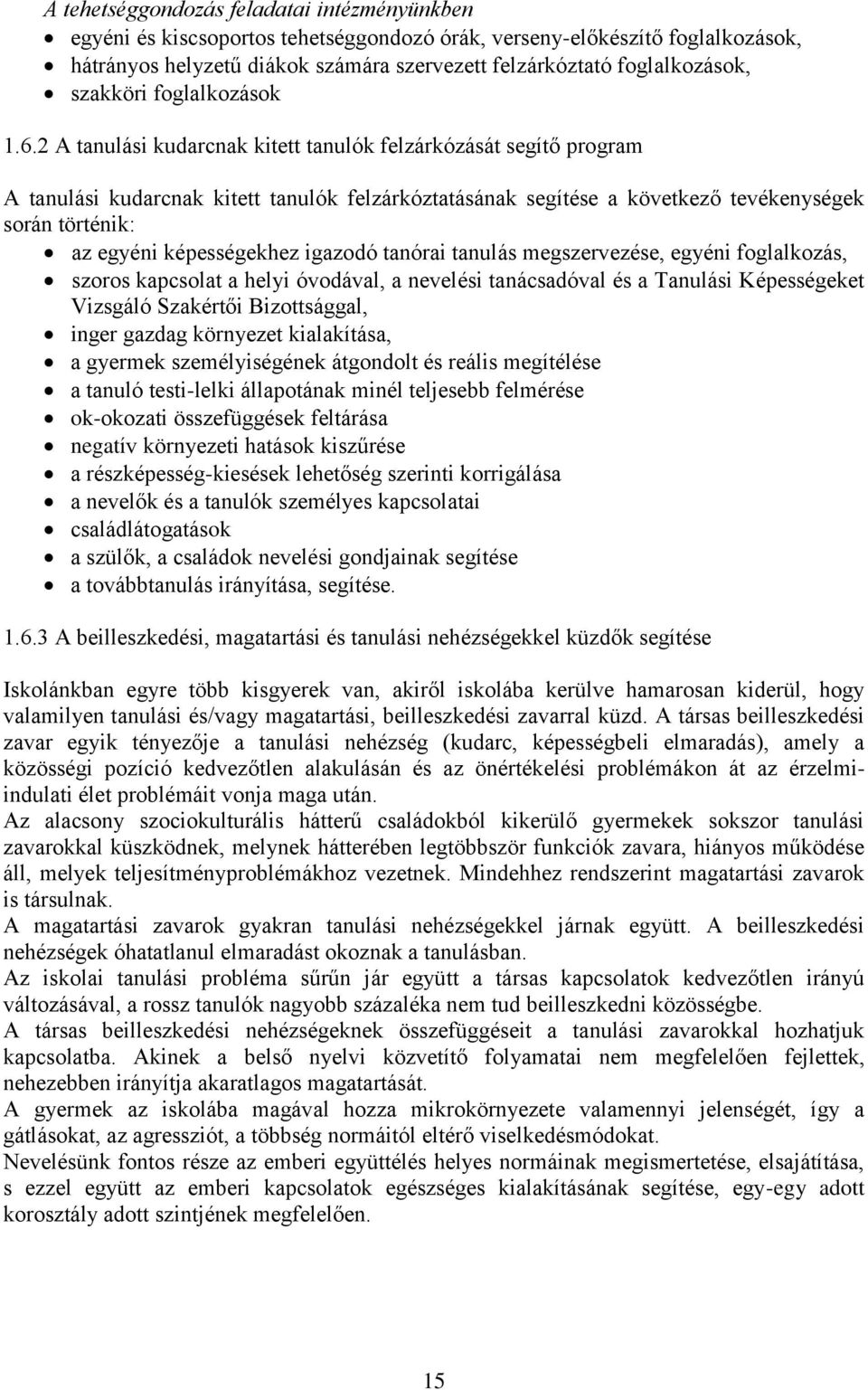 2 A tanulási kudarcnak kitett tanulók felzárkózását segítő program A tanulási kudarcnak kitett tanulók felzárkóztatásának segítése a következő tevékenységek során történik: az egyéni képességekhez