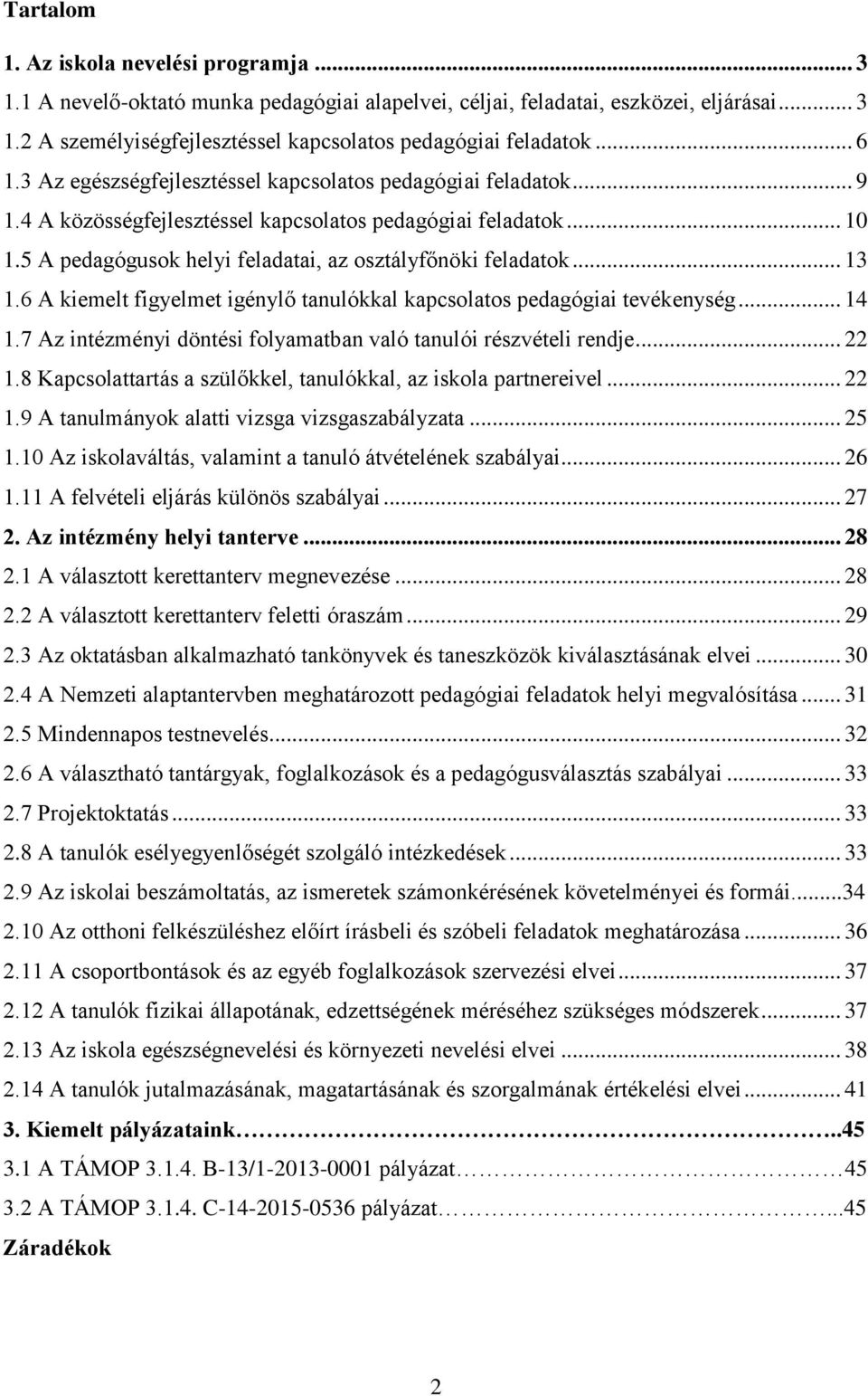 5 A pedagógusok helyi feladatai, az osztályfőnöki feladatok... 13 1.6 A kiemelt figyelmet igénylő tanulókkal kapcsolatos pedagógiai tevékenység... 14 1.