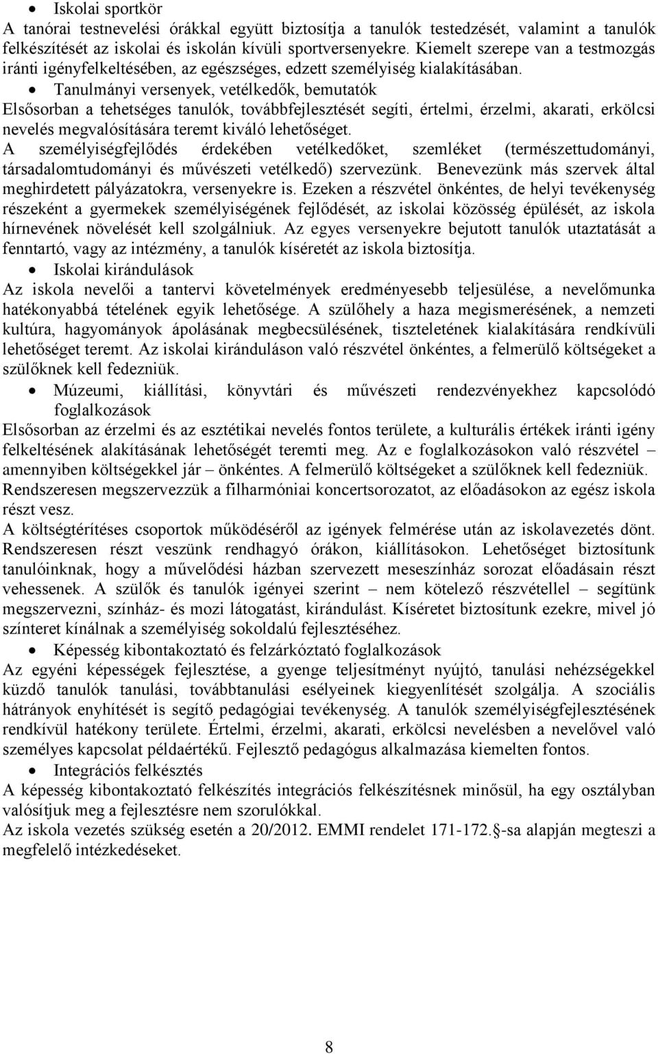 Tanulmányi versenyek, vetélkedők, bemutatók Elsősorban a tehetséges tanulók, továbbfejlesztését segíti, értelmi, érzelmi, akarati, erkölcsi nevelés megvalósítására teremt kiváló lehetőséget.