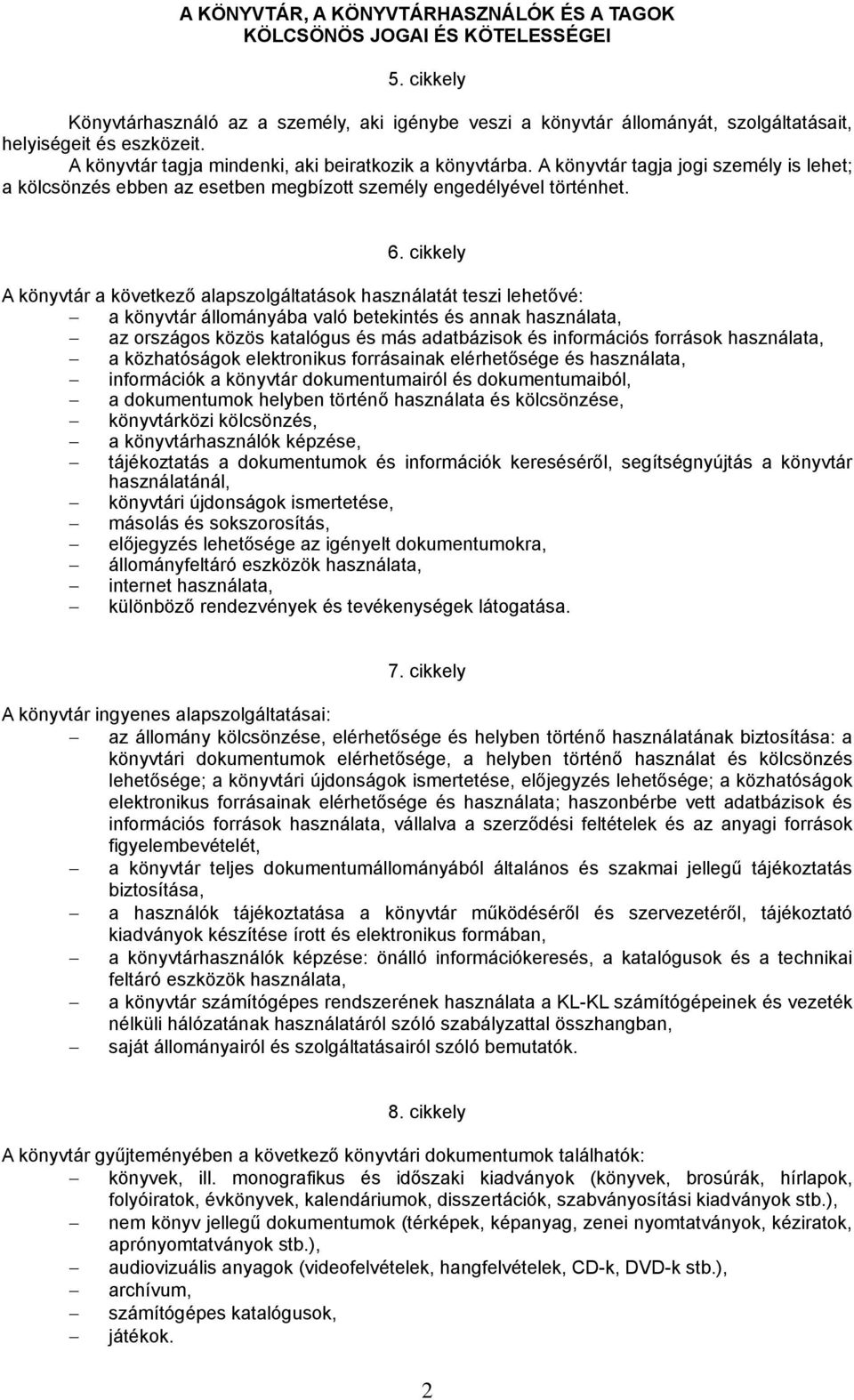 cikkely A könyvtár a következő alapszolgáltatások használatát teszi lehetővé: a könyvtár állományába való betekintés és annak használata, az országos közös katalógus és más adatbázisok és információs