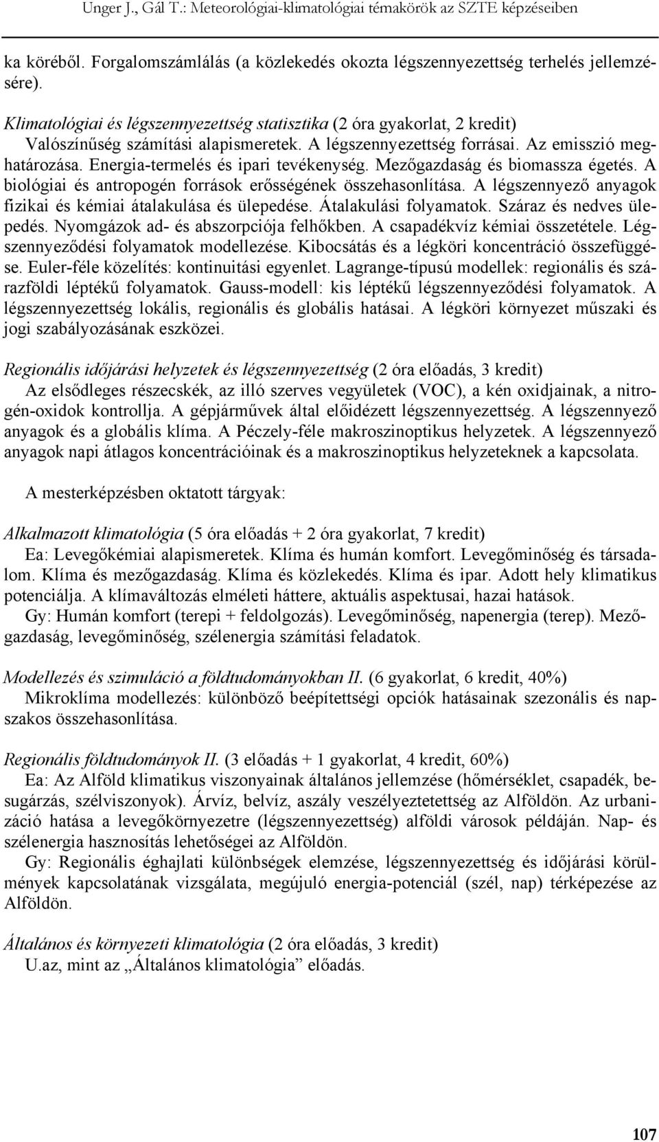 Energia-termelés és ipari tevékenység. Mezőgazdaság és biomassza égetés. A biológiai és antropogén források erősségének összehasonlítása.