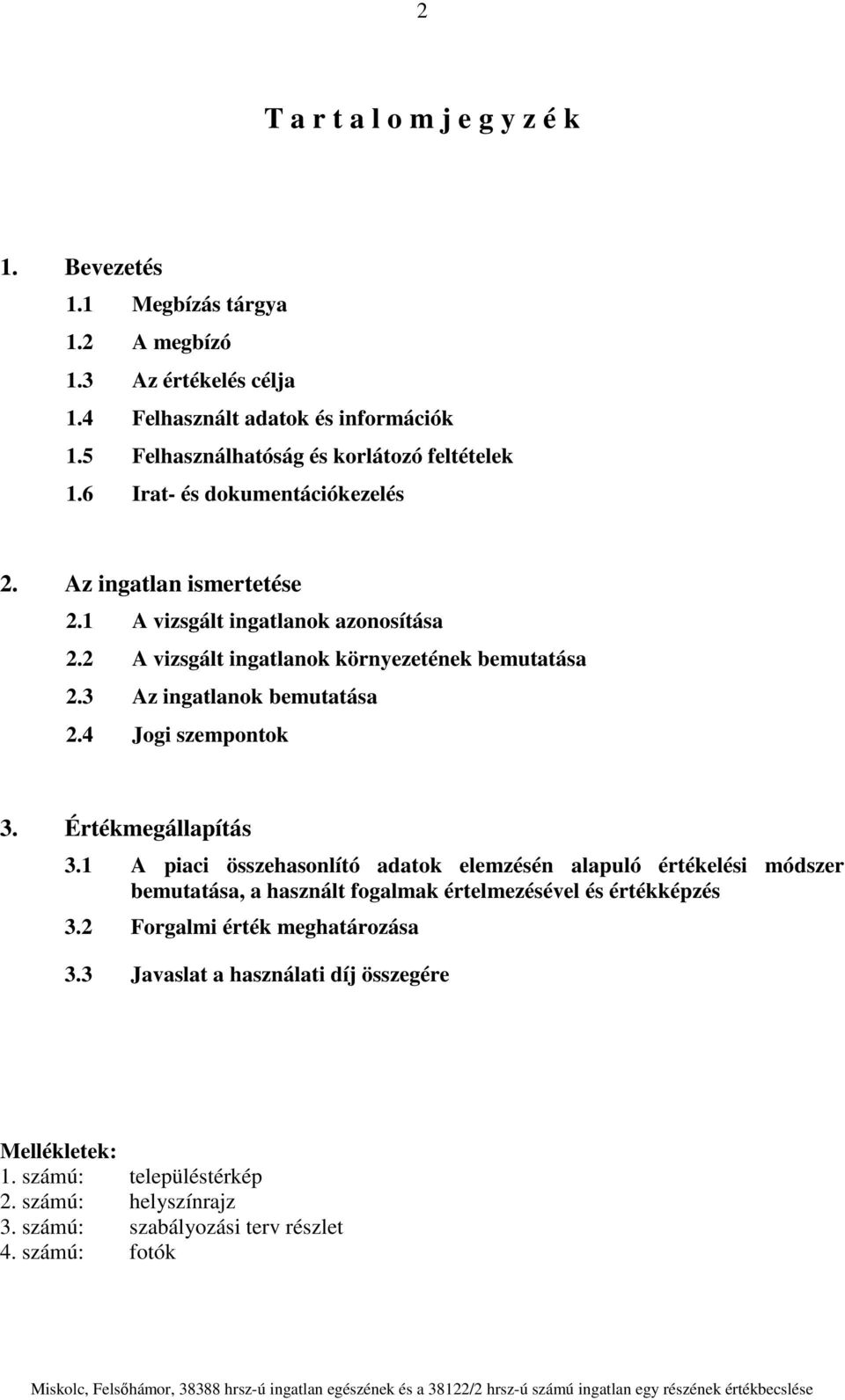 2 A vizsgált ingatlanok környezetének bemutatása 2.3 Az ingatlanok bemutatása 2.4 Jogi szempontok 3. Értékmegállapítás 3.
