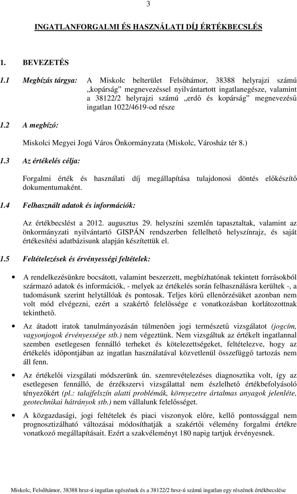 ingatlan 1022/4619-od része 1.2 A megbízó: Miskolci Megyei Jogú Város Önkormányzata (Miskolc, Városház tér 8.) 1.