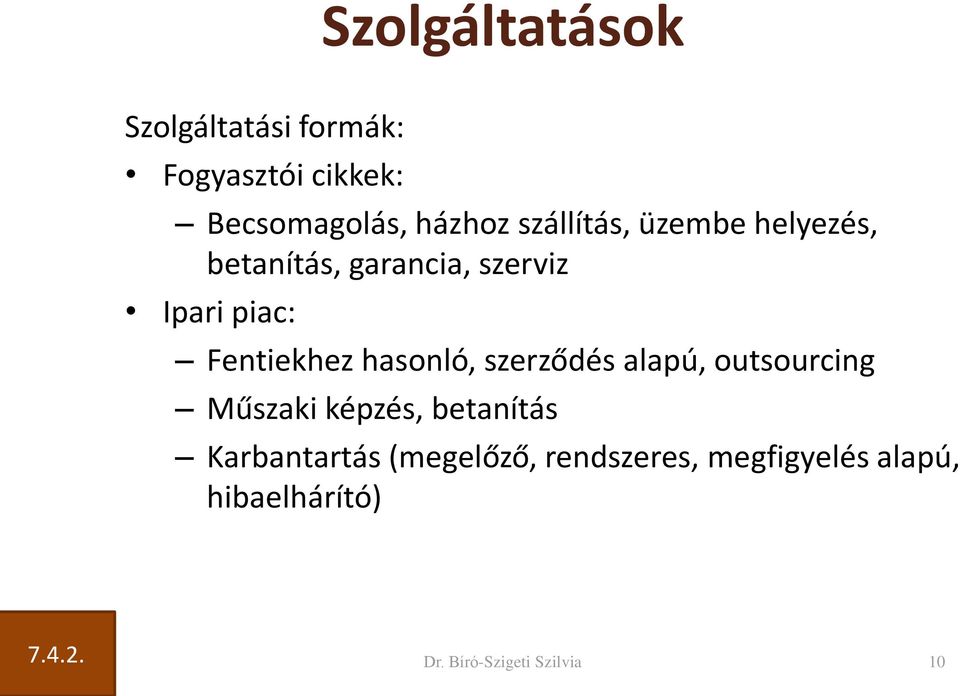 hasonló, szerződés alapú, outsourcing Műszaki képzés, betanítás Karbantartás