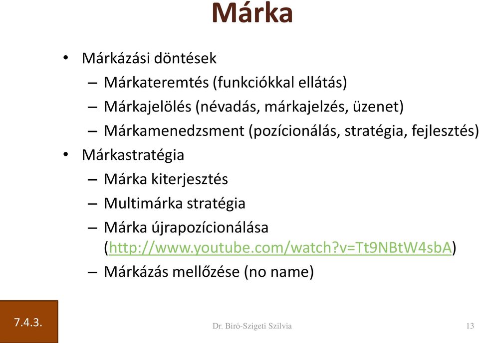 Márkastratégia Márka kiterjesztés Multimárka stratégia Márka újrapozícionálása