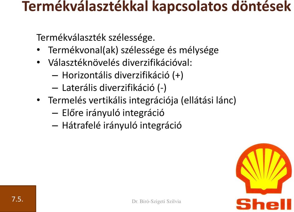 Horizontális diverzifikáció (+) Laterális diverzifikáció (-) Termelés vertikális