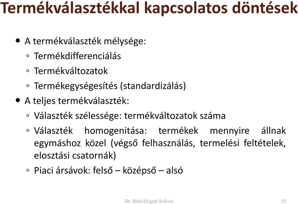 termékváltozatok száma Választék homogenitása: termékek mennyire állnak egymáshoz közel (végső