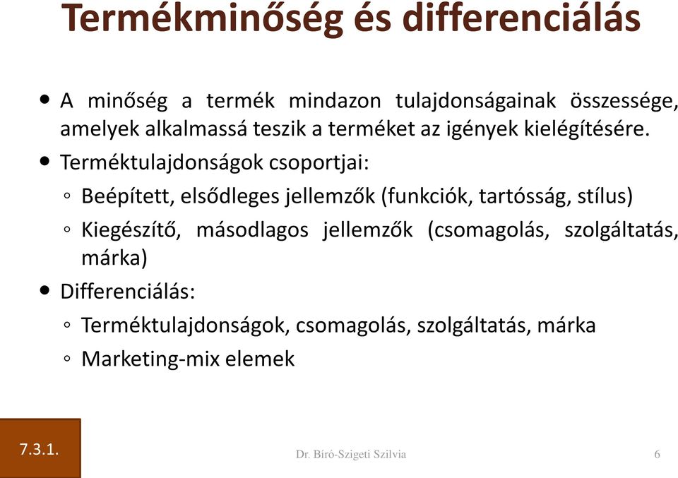 Terméktulajdonságok csoportjai: Beépített, elsődleges jellemzők (funkciók, tartósság, stílus) Kiegészítő,
