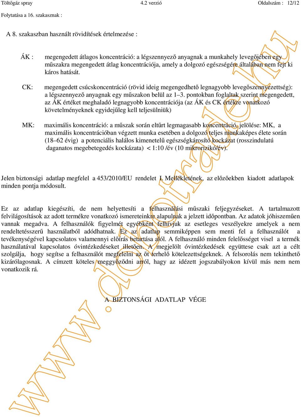 dolgozó egészségére általában nem fejt ki káros hatását. megengedett csúcskoncentráció (rövid ideig megengedhető legnagyobb levegőszennyezettség): a légszennyező anyagnak egy műszakon belül az 1 3.