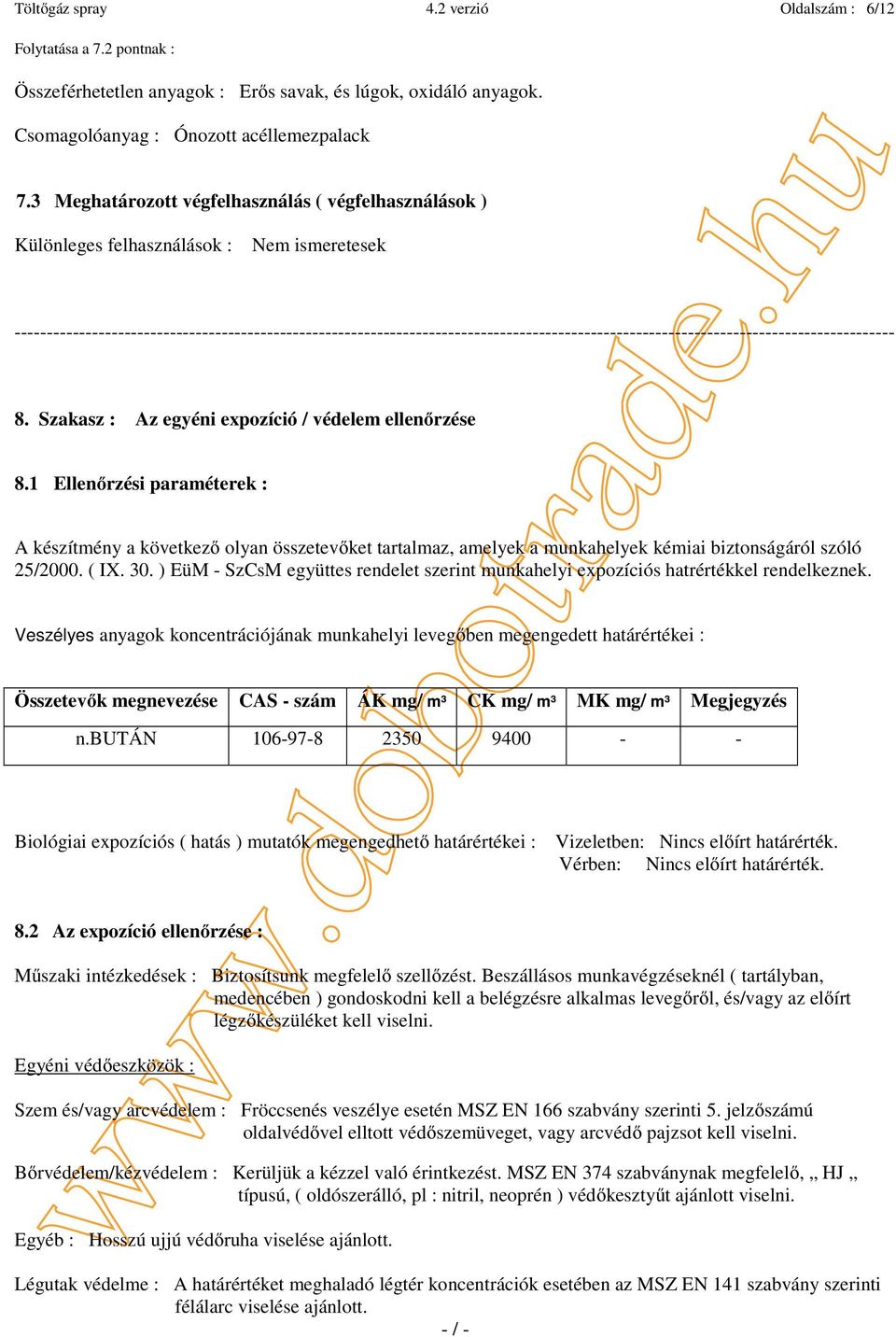 1 Ellenőrzési paraméterek : A készítmény a következő olyan összetevőket tartalmaz, amelyek a munkahelyek kémiai biztonságáról szóló 25/2000. ( IX. 30.