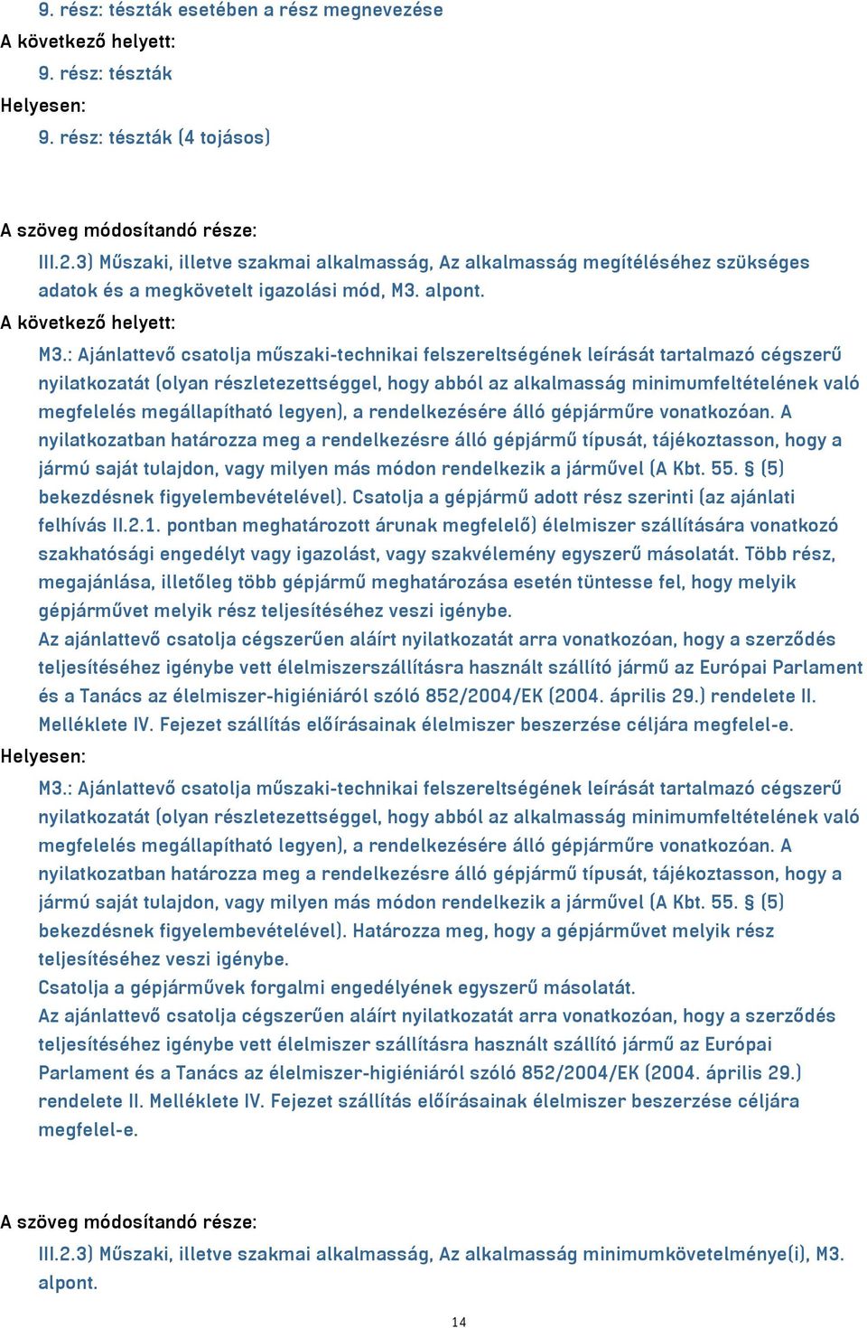 : Ajánlattevő csatolja műszaki-technikai felszereltségének leírását tartalmazó cégszerű nyilatkozatát (olyan részletezettséggel, hogy abból az alkalmasság minimumfeltételének való megfelelés