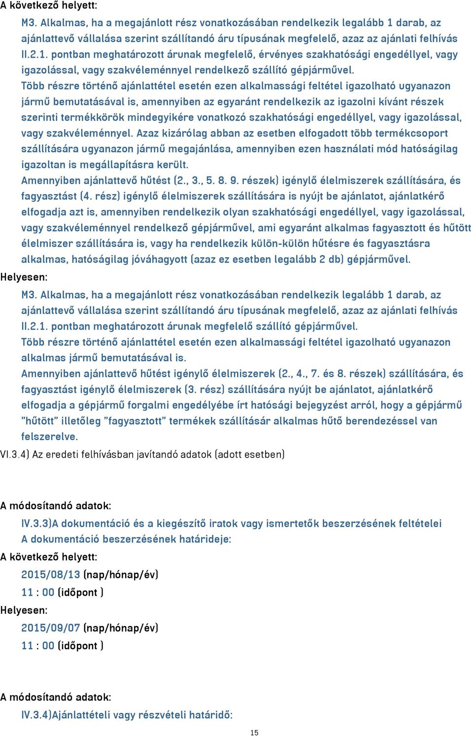 darab, az ajánlattevő vállalása szerint szállítandó áru típusának megfelelő, azaz az ajánlati felhívás II.2.1.