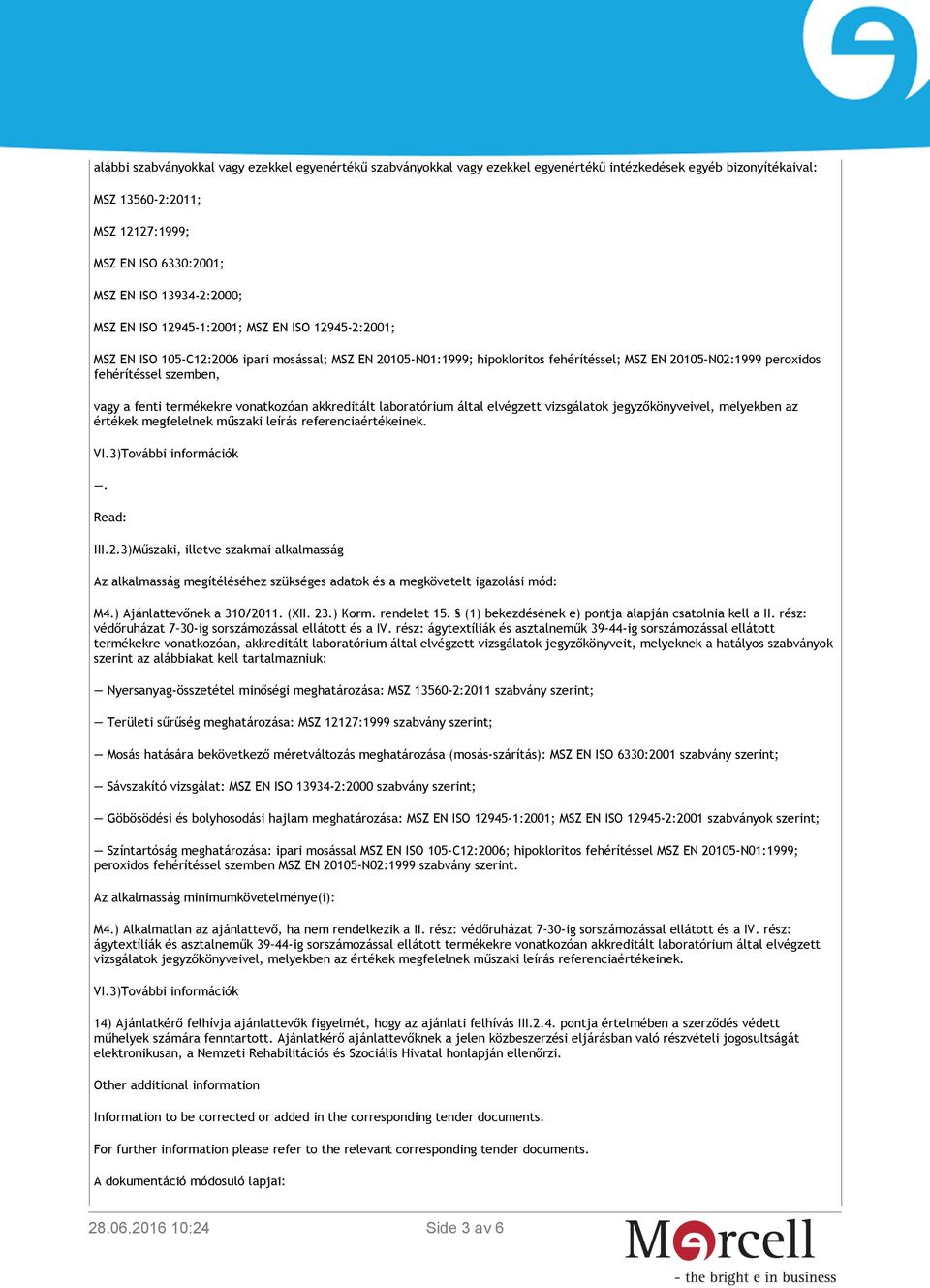 (1) bekezdésének e) pontja alapján csatolnia kell a II. rész: védőruházat 7 30-ig sorszámozással ellátott és a IV.