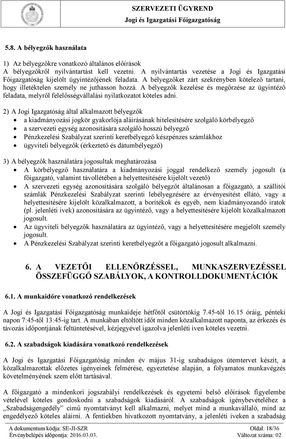 A bélyegzők kezelése és megőrzése az ügyintéző feladata, melyről felelősségvállalási nyilatkozatot köteles adni.