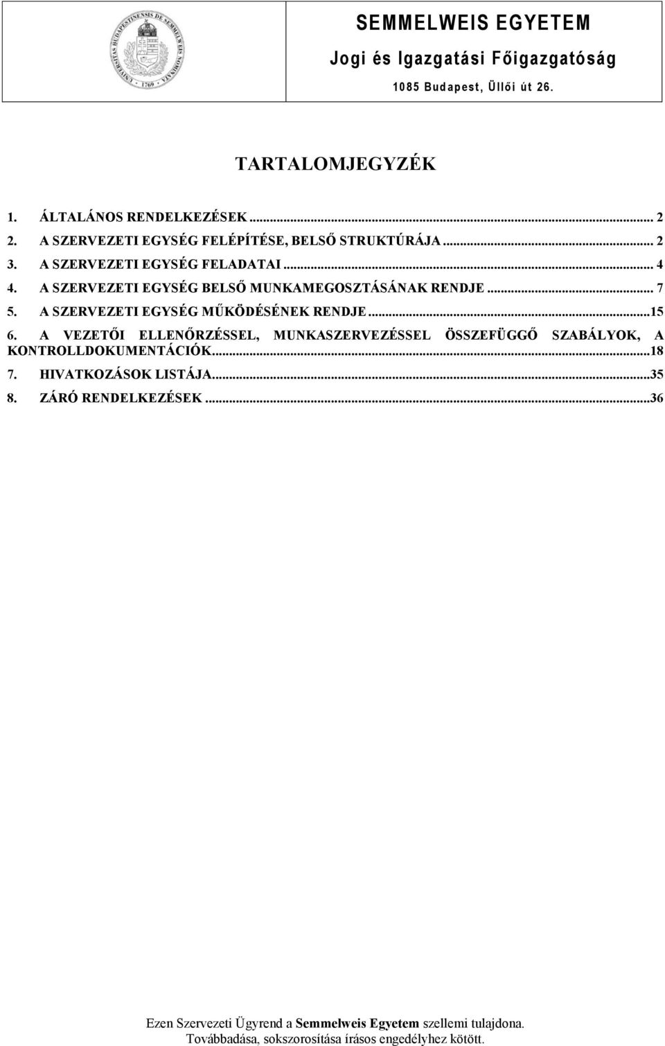 A SZERVEZETI EGYSÉG BELSŐ MUNKAMEGOSZTÁSÁNAK RENDJE... 7 5. A SZERVEZETI EGYSÉG MŰKÖDÉSÉNEK RENDJE...15 6.