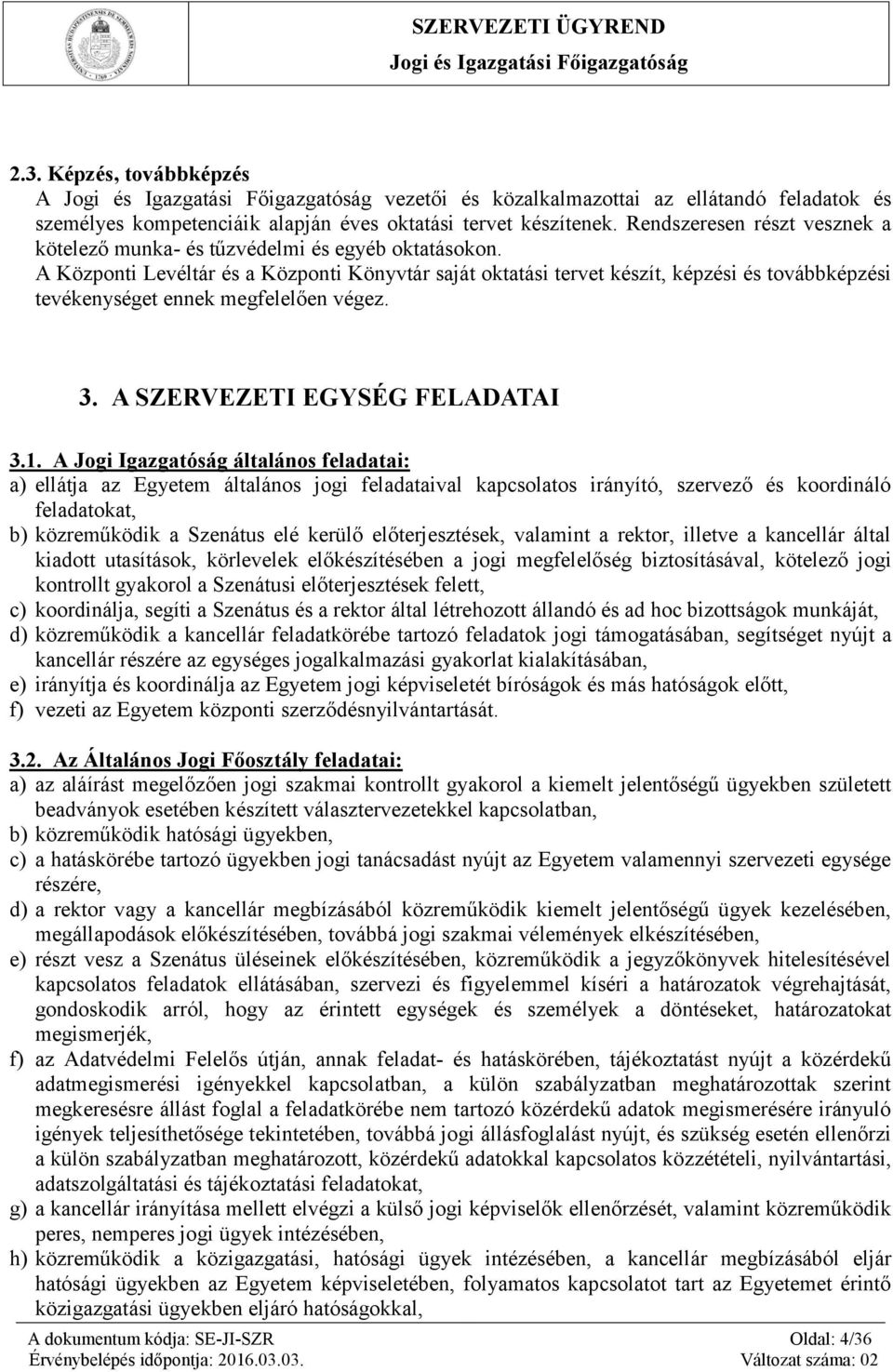 A Központi Levéltár és a Központi Könyvtár saját oktatási tervet készít, képzési és továbbképzési tevékenységet ennek megfelelően végez. 3. A SZERVEZETI EGYSÉG FELADATAI 3.1.