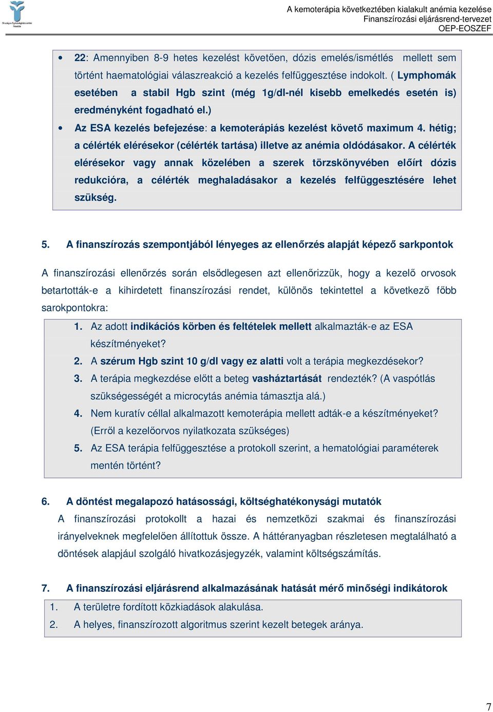 hétig; a célérték elérésekor (célérték tartása) illetve az anémia oldódásakor.