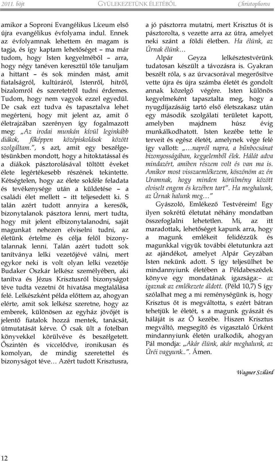 fiatalságról, kultúráról, Istenről, hitről, bizalomról és szeretetről tudni érdemes. Tudom, hogy nem vagyok ezzel egyedül.