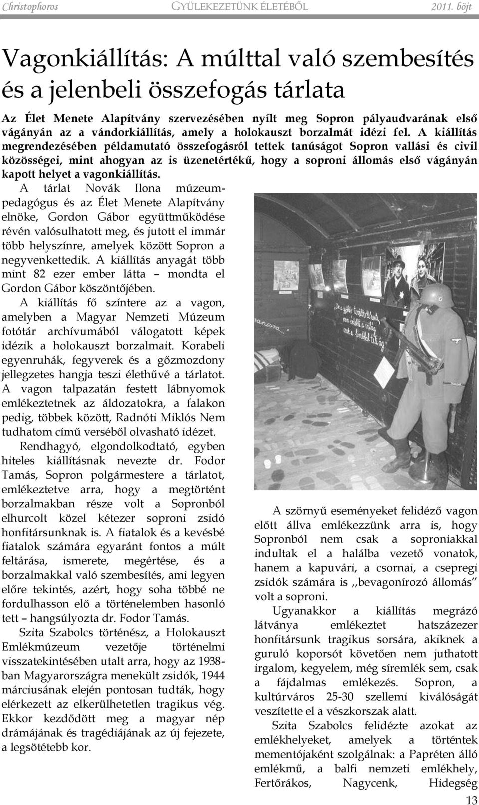 holokauszt borzalmát idézi fel.