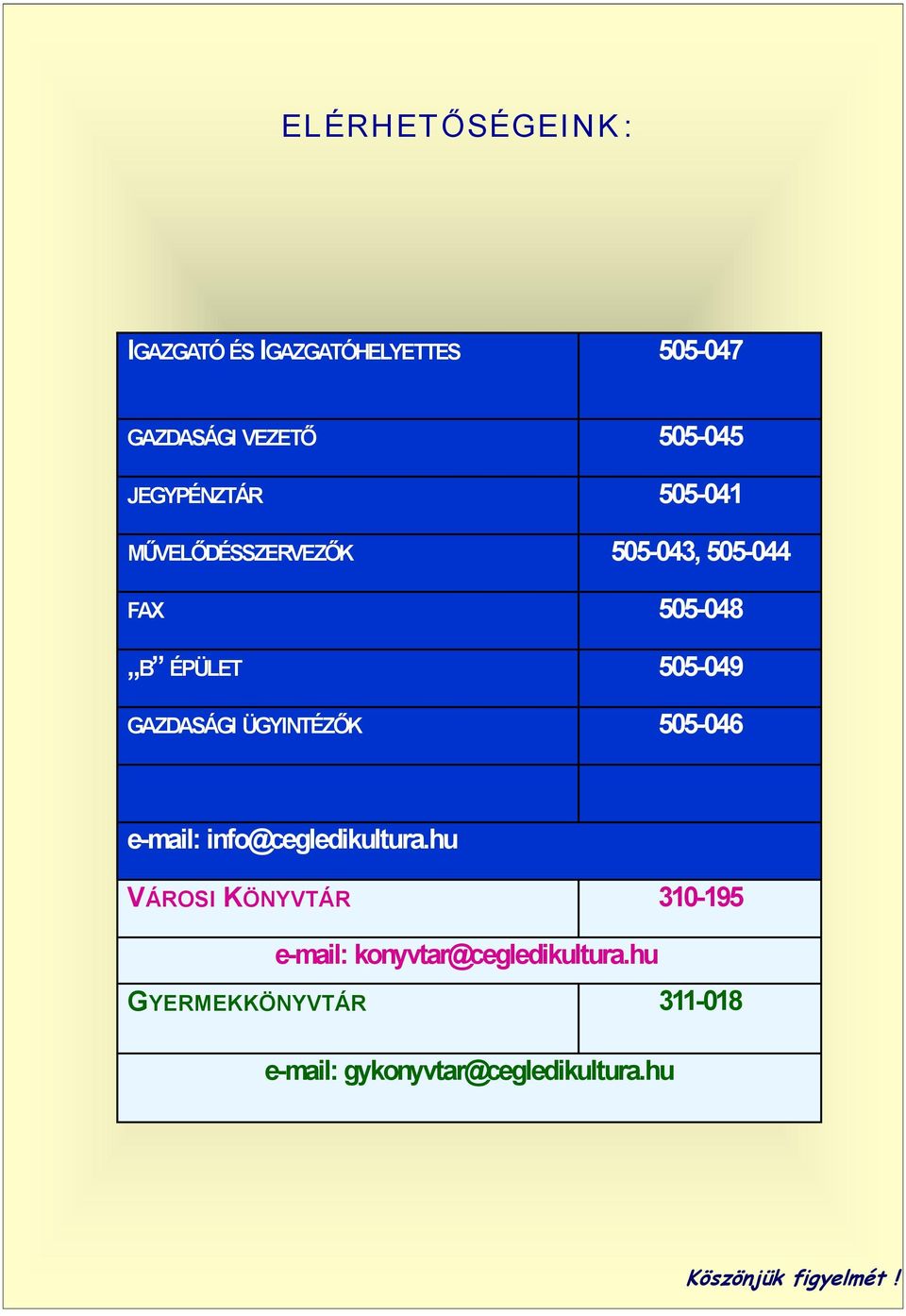 ÜGYINTÉZŐK 505-046 e-mail: info@cegledikultura.