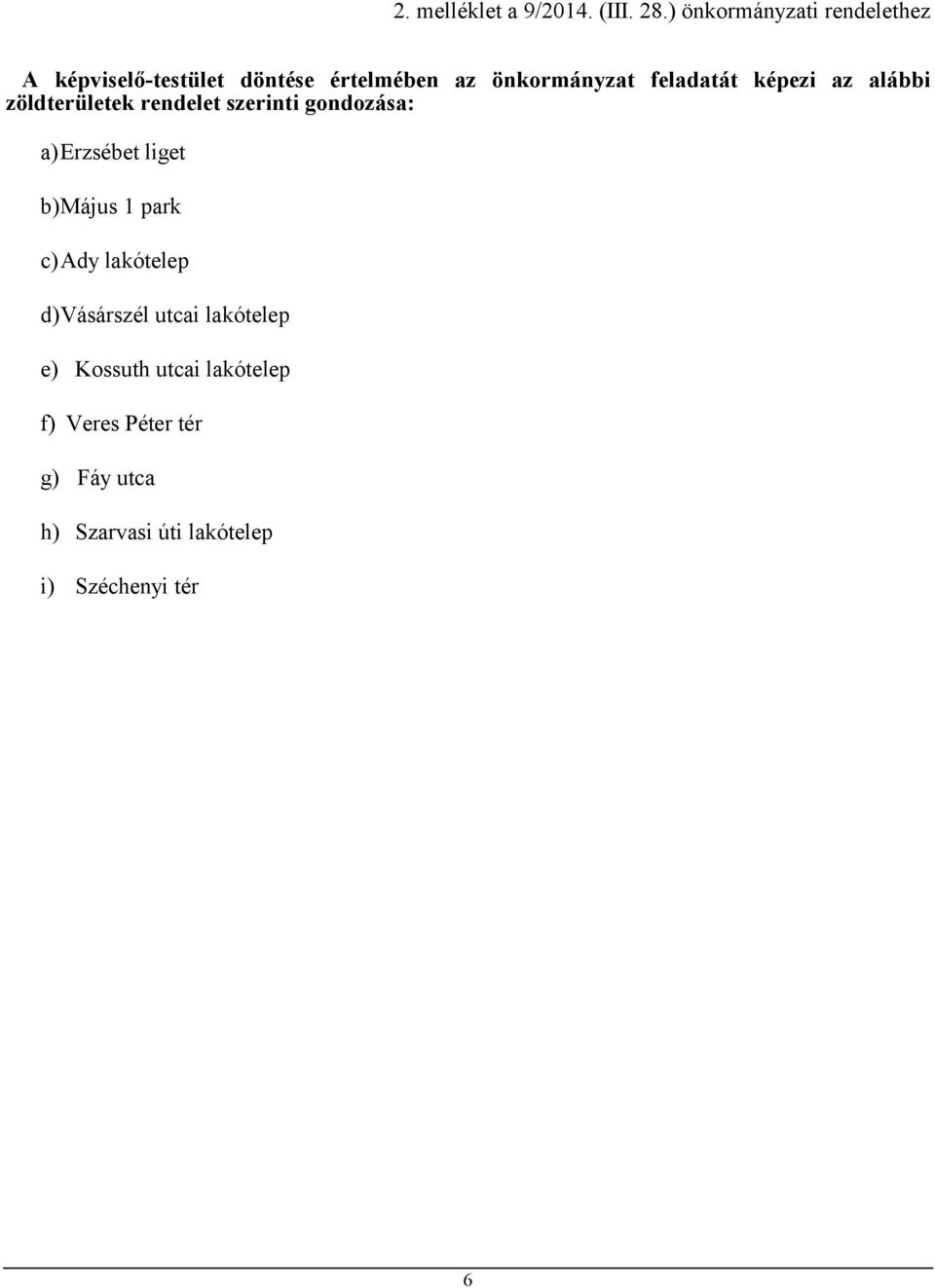 feladatát képezi az alábbi zöldterületek rendelet szerinti gondozása: a) Erzsébet liget b)