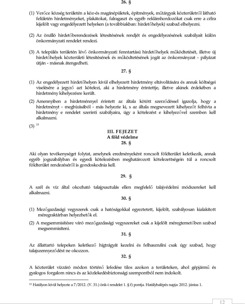 (2) Az önálló hirdetőberendezések létesítésének rendjét és engedélyezésének szabályait külön önkormányzati rendelet rendezi.