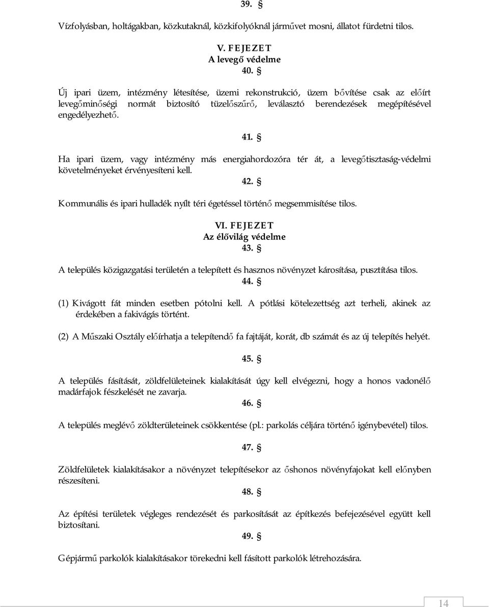 Ha ipari üzem, vagy intézmény más energiahordozóra tér át, a levegőtisztaság-védelmi követelményeket érvényesíteni kell. 42.